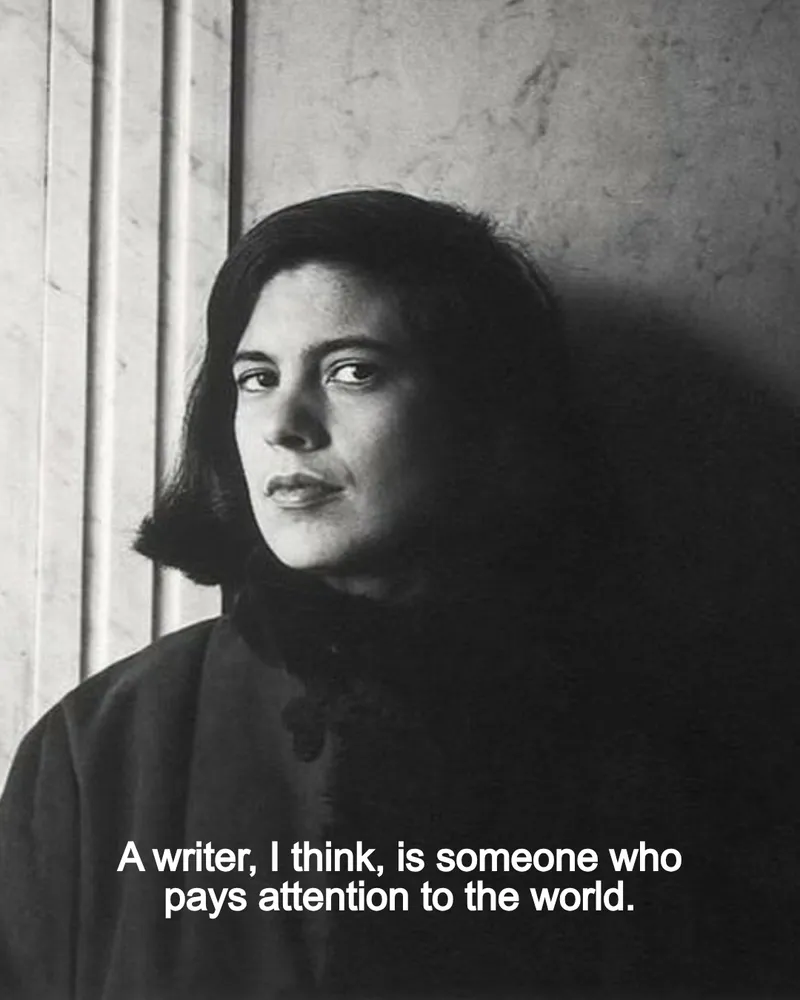 A writer, I think, is someone who pays attention to the world. — Susan Sontag